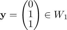 ${\mathbf y} = \left(\begin{array}{c}
0\\
1\\
1
\end{array}\right) \in W_{1}$