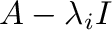 $A - \lambda_{i}I$