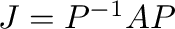 $J = P^{-1}AP$
