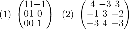$\displaystyle (1) \ \left(\begin{array}{ccc}
1&1&-1\\
0&1&0\\
0&0&1
\end{...
...\ \left(\begin{array}{ccc}
4&-3&3\\
-1&3&-2\\
-3&4&-3
\end{array}\right) $