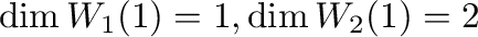 $\displaystyle \dim W_{1}(1) = 1, \dim W_{2}(1) = 2$