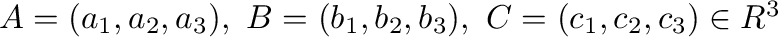 ${\bf A} = (a_{1},a_{2},a_{3}), \ {\bf B} = (b_{1},b_{2},b_{3}), \ {\bf C} = (c_{1},c_{2},c_{3}) \in R^{3}$