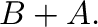 $\displaystyle {\bf B} + {\bf A}.$