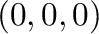 $\displaystyle (0,0,0) \ $