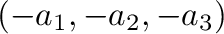 $\displaystyle (-a_{1},-a_{2},-a_{3}) \ $