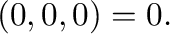 $\displaystyle (0,0,0) = {\bf0}.$