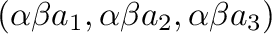 $\displaystyle (\alpha\beta a_{1},\alpha \beta a_{2},\alpha \beta a_{3})$