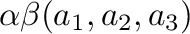 $\displaystyle \alpha \beta (a_{1},a_{2},a_{3})$