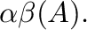 $\displaystyle \alpha \beta ({\bf A}).$