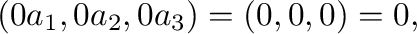 $\displaystyle (0 a_{1},0 a_{2},0 a_{3}) = (0,0,0) = {\bf0},$