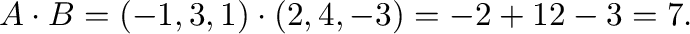 ${\bf A} \cdot {\bf B} = (-1,3,1) \cdot (2,4,-3) = -2 + 12 -3 = 7.$