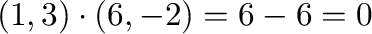 $(1,3) \cdot (6,-2) = 6 - 6 = 0$