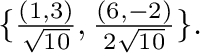 $\{\frac{(1,3)}{\sqrt{10}}, \frac{(6,-2)}{2\sqrt{10}} \}.$