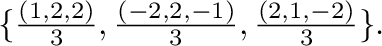 $\{\frac{(1,2,2)}{3},\frac{(-2,2,-1)}{3},\frac{(2,1,-2)}{3} \}.$