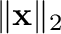 $\displaystyle \Vert{\mathbf x}\Vert _{2}$