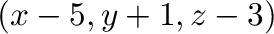 $(x-5,y+1,z-3)$