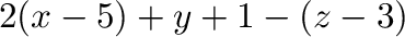 $\displaystyle 2(x-5) + y+1 -(z-3)$