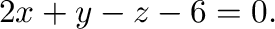$\displaystyle 2x + y -z -6 = 0.$