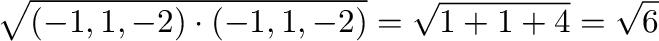 $\displaystyle \sqrt{(-1,1,-2) \cdot (-1,1,-2)} = \sqrt{1 + 1 + 4} = \sqrt{6}$