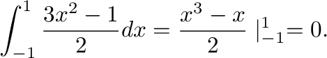 $\displaystyle \int_{-1}^{1}\frac{3x^2 - 1}{2} dx = \frac{x^3 - x}{2}\mid_{-1}^{1} = 0.$