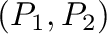 $\displaystyle (P_{1},P_{2})$
