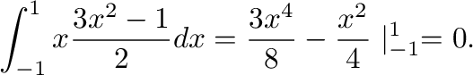 $\displaystyle \int_{-1}^{1}x\frac{3x^2 - 1}{2} dx = \frac{3x^4}{8} - \frac{x^2}{4}\mid_{-1}^{1} = 0.$