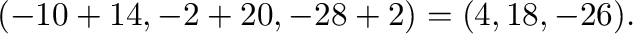 $\displaystyle (-10+14,-2+20,-28+2) = (4,18,-26).$