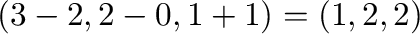 $(3-2,2-0,1+1) = (1,2,2)$