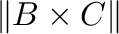 $\Vert{\bf B} \times {\bf C}\Vert$