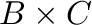 ${\bf B} \times {\bf C}$