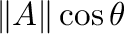 $\Vert{\bf A}\Vert\cos{\theta}$