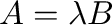 ${\bf A} = \lambda {\bf B}$