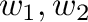 $w_{1},w_{2}$