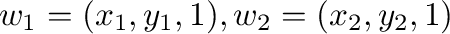 $w_{1} = (x_{1},y_{1},1), w_{2} = (x_{2},y_{2},1)$