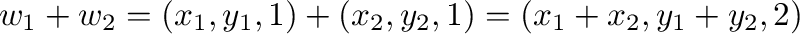 $w_{1} + w_{2} = (x_{1},y_{1},1) + (x_{2},y_{2},1) = (x_{1}+x_{2},y_{1}+y_{2},2)$