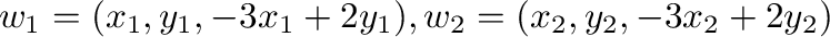 $\displaystyle w_{1} = (x_{1},y_{1},-3x_{1}+2y_{1}), w_{2} = (x_{2},y_{2},-3x_{2}+2y_{2}) $