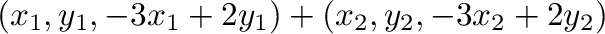 $\displaystyle (x_{1},y_{1},-3x_{1}+2y_{1}) + (x_{2},y_{2},-3x_{2}+2y_{2})$