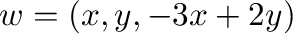 $\displaystyle w = (x,y,-3x+2y)$