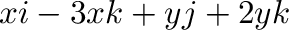 $\displaystyle x{\bf i} - 3x{\bf k} + y{\bf j} + 2y{\bf k}$