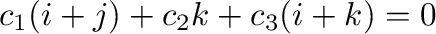 $c_{1}({\bf i}+{\bf j}) + c_{2}{\bf k} + c_{3}({\bf i}+{\bf k}) = {\bf0}$