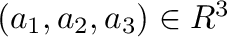 $(a_{1},a_{2},a_{3}) \in R^{3}$