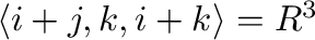 $\langle {\bf i}+{\bf j}, {\bf k}, {\bf i}+{\bf k} \rangle = R^{3}$
