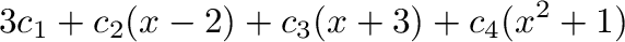 $\displaystyle 3c_{1}+c_{2}(x-2) + c_{3}(x+3) +c_{4}(x^2 + 1)$