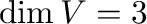 $\dim V = 3$
