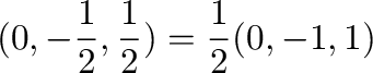 $\displaystyle (0,-\frac{1}{2},\frac{1}{2}) = \frac{1}{2}(0,-1,1)$