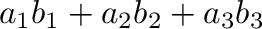 $a_{1}b_{1}+a_{2}b_{2}+a_{3}b_{3} $