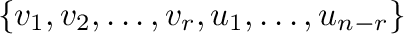 $\{v_{1},v_{2},\ldots,v_{r},u_{1},\ldots,u_{n-r}\}$