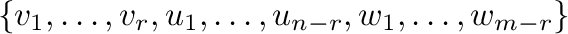 $\displaystyle \{v_{1},\ldots,v_{r},u_{1},\ldots,u_{n-r},w_{1},\ldots,w_{m-r}\} $