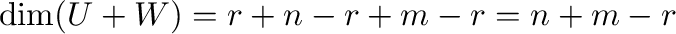 $\displaystyle \dim(U+W) = r + n-r + m-r = n+m-r$