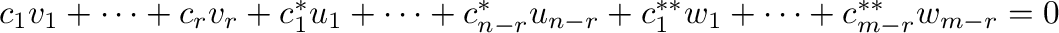 $c_{1}v_{1} + \cdots + c_{r}v_{r} + c_{1}^{*}u_{1} + \cdots + c_{n-r}^{*}u_{n-r} +c_{1}^{**}w_{1} + \cdots + c_{m-r}^{**}w_{m-r} = 0$